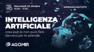 Agomir | Webinar | Intelligenza Artificiale: cosa può (e non può) fare davvero per le aziende. Iscriviti al webinar gratuito di mercoledì 22 ottobre dalle ore 10:30 alle 11:30