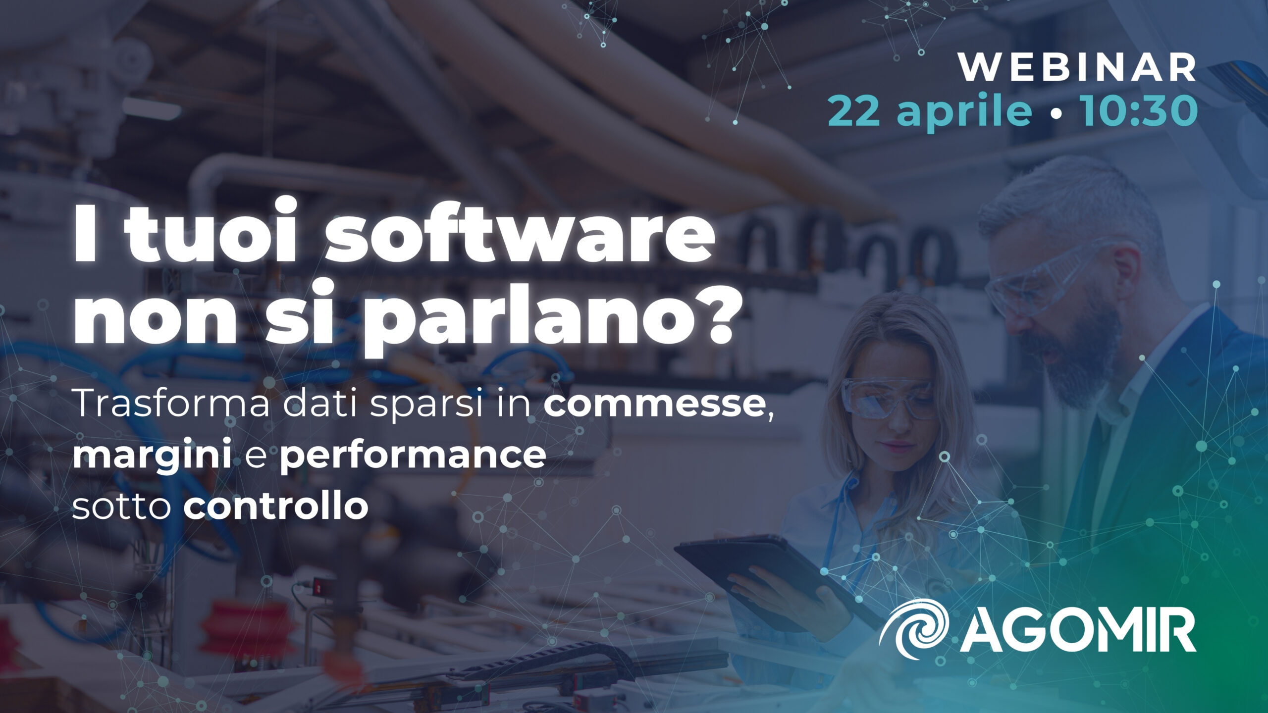 Agomir | Webinar | I tuoi software non si parlano? Trasforma dati sparsi in commesse, marginalità e performance sotto controllo